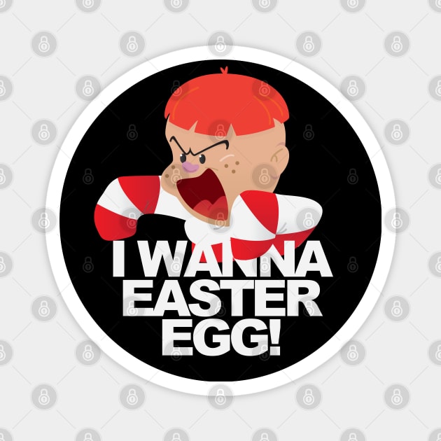 I Wanna a Easter Egg! Magnet by CKline